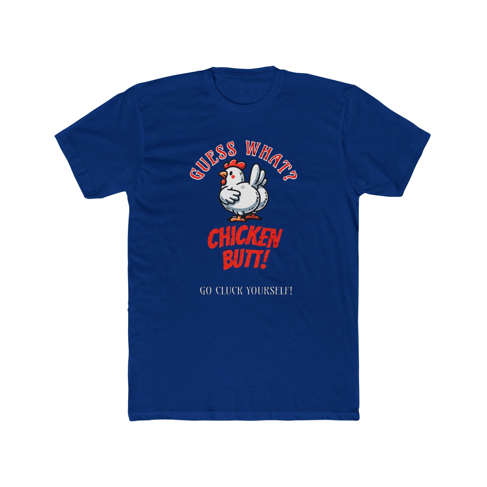 What's Up? Chicken Butt _ Go Cluck Yourself - Unisex Cotton Crew Tee (Front) - Damned Threads